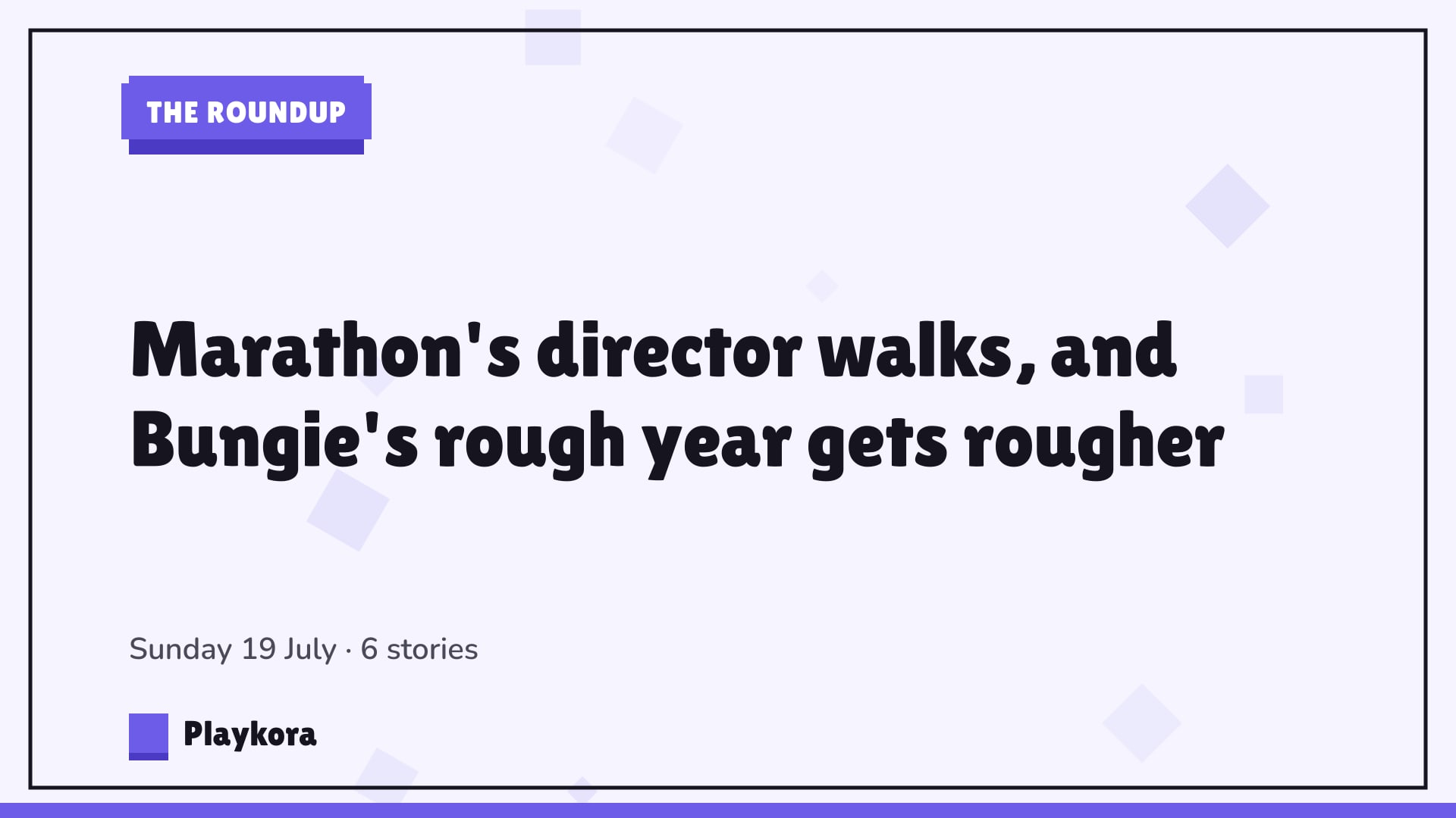 Playkora The Roundup title card: Marathon's director walks, and Bungie's rough year gets rougher