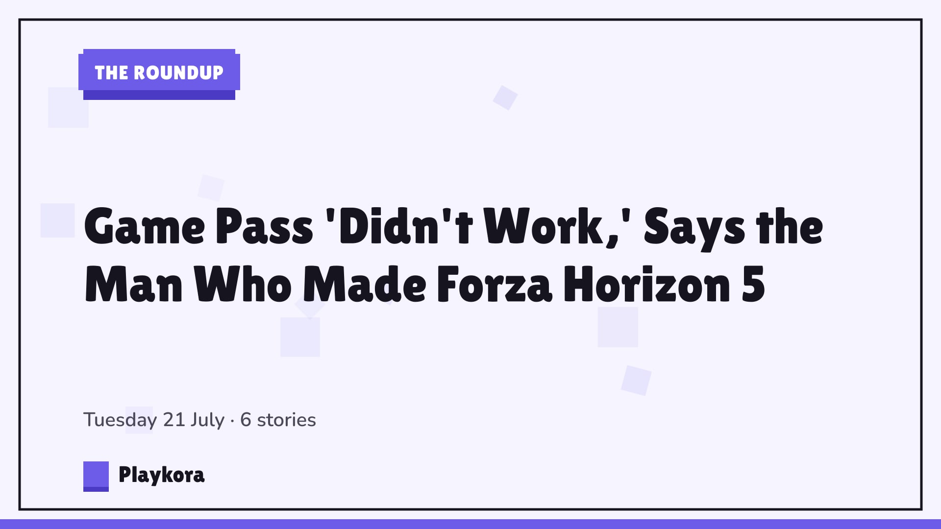Playkora The Roundup title card: Game Pass 'Didn't Work,' Says the Man Who Made Forza Horizon 5